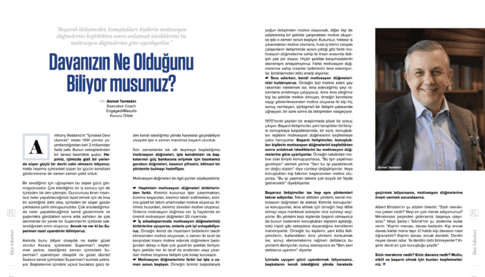 İlaç ve sağlık sektörü yayıncılığında önemli bir boşluğu dolduran ve bu alanda çok kısa bir sürede kendisine hatırı sayılır bir yer edinen Fikir Liderleri Dergisi’nin Mart sayısı yayımlandı. Ana dosya konusu Nadir Hastalıklar olan yeni sayıda, TİTCK, TÜBİTAK, AIFD gibi önemli kurumların yöneticileri, hasta derneklerinin ve uzmanlık derneklerinin yöneticileri ve akademisyen hekimlerin yanında Türkiye’de bu alanda faaliyetleri olan ulusal ve global ilaç firmalarının üst düzey yöneticileri de yer aldı. Ayrıca ilaç endüstrisinden ilham veren röportajları, akademisyen hekimlerin ve ilaç endüstrisi yöneticilerinin ilgi duyduğu konu ve konukları da sayfalarına taşıyan Fikir Liderlerleri Dergisi, geniş bir okuyucu kitlesi tarafından her geçen gün artan ilgiyle takip ediliyor. Özgün içerik ve grafik tasarımının yanı sıra her sayısında ele aldığı konuları hem akademiden hem de endüstriden, alanının en etkin isimleriyle sayfalarına taşımasıyla ve konuları derinlemesine, çok yönlü ele almasıyla dikkat çeken Fikir Liderleri Dergisi, yeni sayısında Engaged4Results Kurucusu, Executive Coach Ahmet Tamtekin'i konuk etti. Ahmet Tamtekin'in başarılı iletişimin sırlarını paylaştığı yazısı oldukça ilginç anekdotlarla dolu